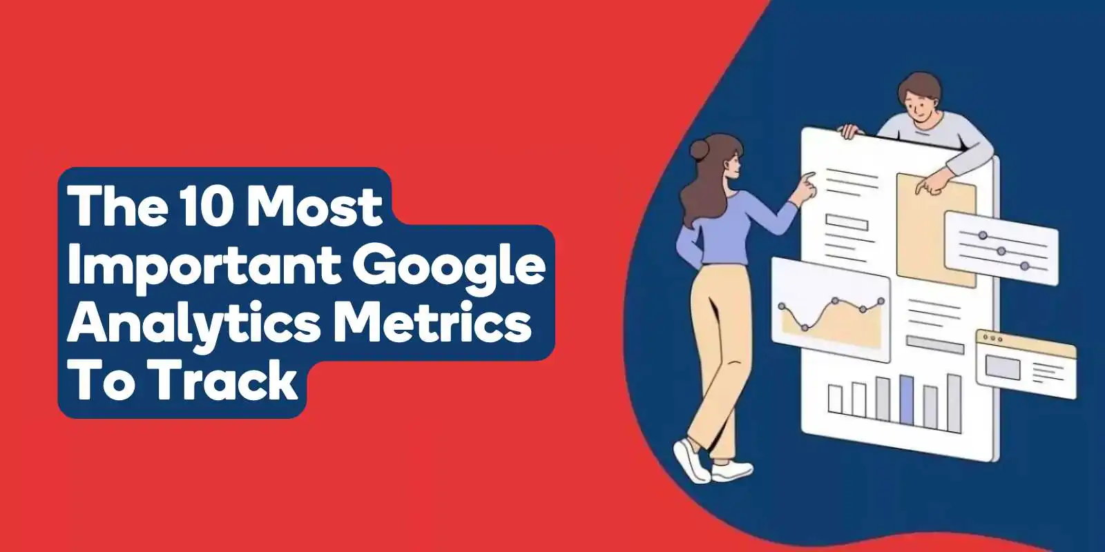 The 10 Most Important Google Analytics Metrics to Track