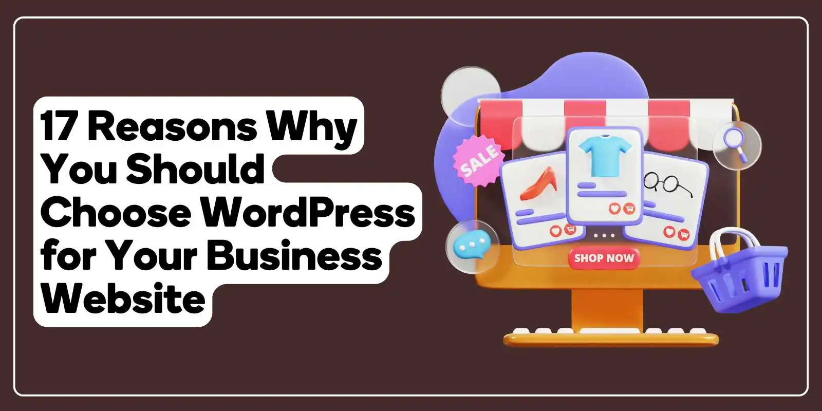 17 Reasons Why You Should Choose WordPress for Your Business Website