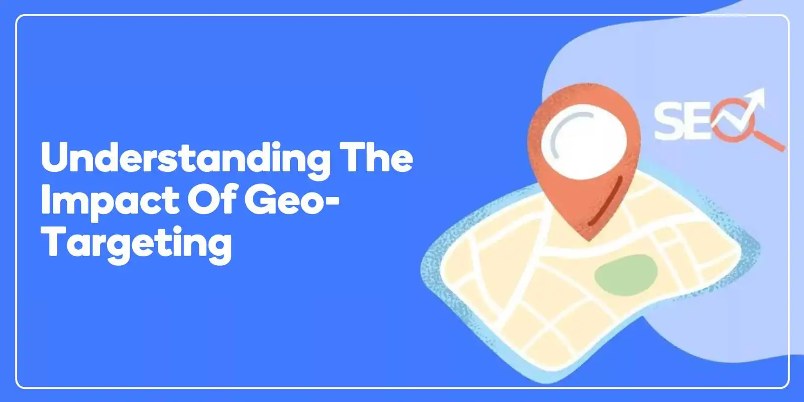 Understanding the Impact of Geo-Targeting