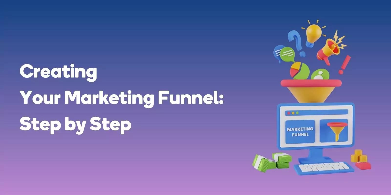 Creating Your Marketing Funnel: Step by Step