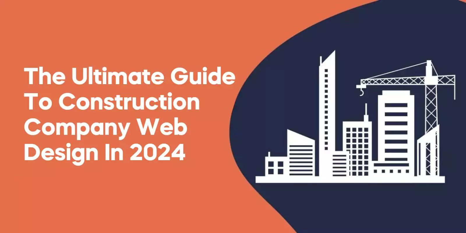 The Ultimate Guide to Construction Company Web Design in 2024